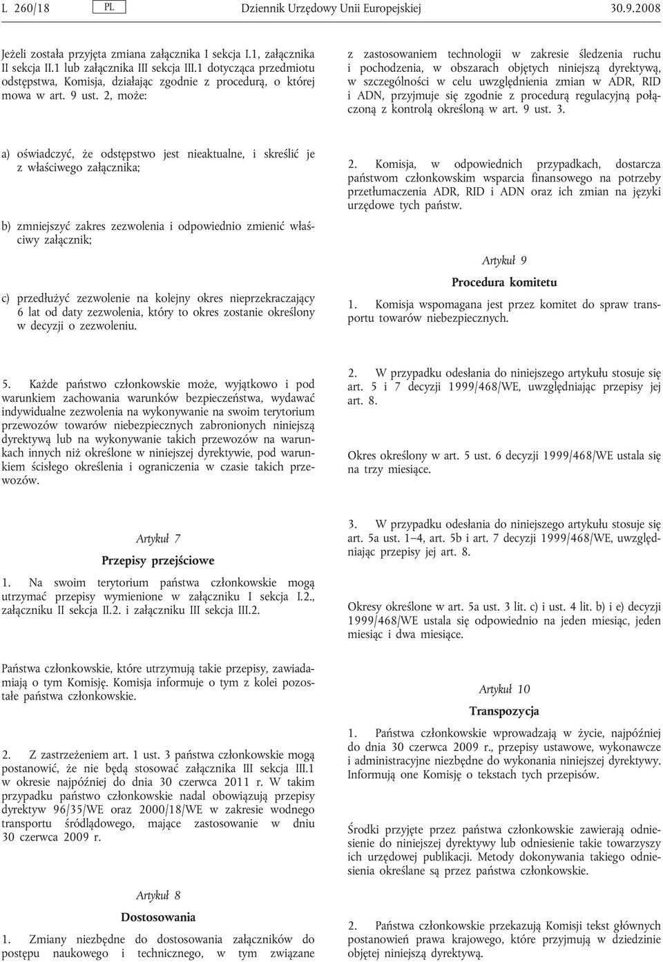 2, może: z zastosowaniem technologii w zakresie śledzenia ruchu i pochodzenia, w obszarach objętych niniejszą dyrektywą, w szczególności w celu uwzględnienia zmian w ADR, RID i ADN, przyjmuje się