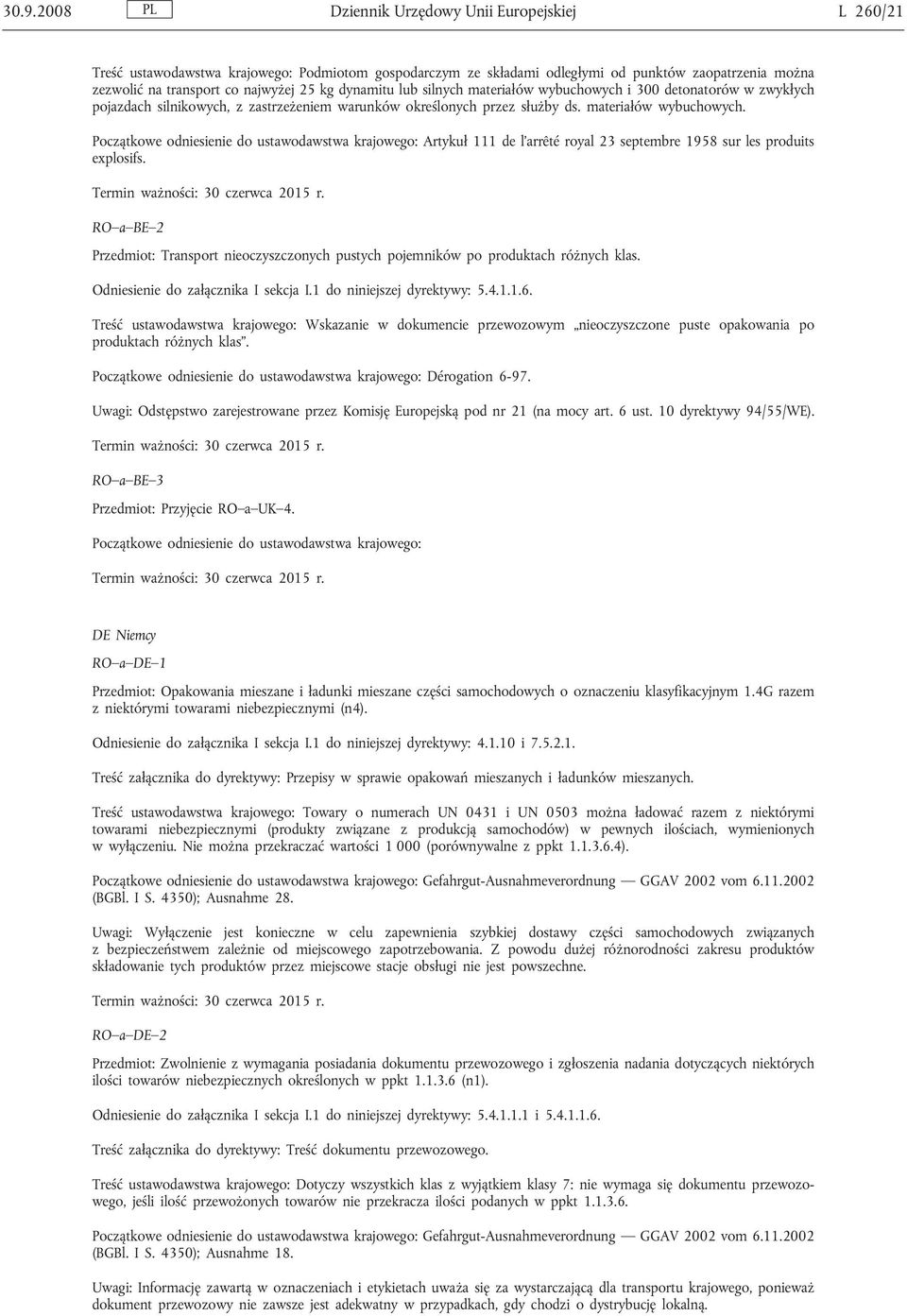 RO a BE 2 Przedmiot: Transport nieoczyszczonych pustych pojemników po produktach różnych klas. Odniesienie do załącznika I sekcja I.1 do niniejszej dyrektywy: 5.4.1.1.6.