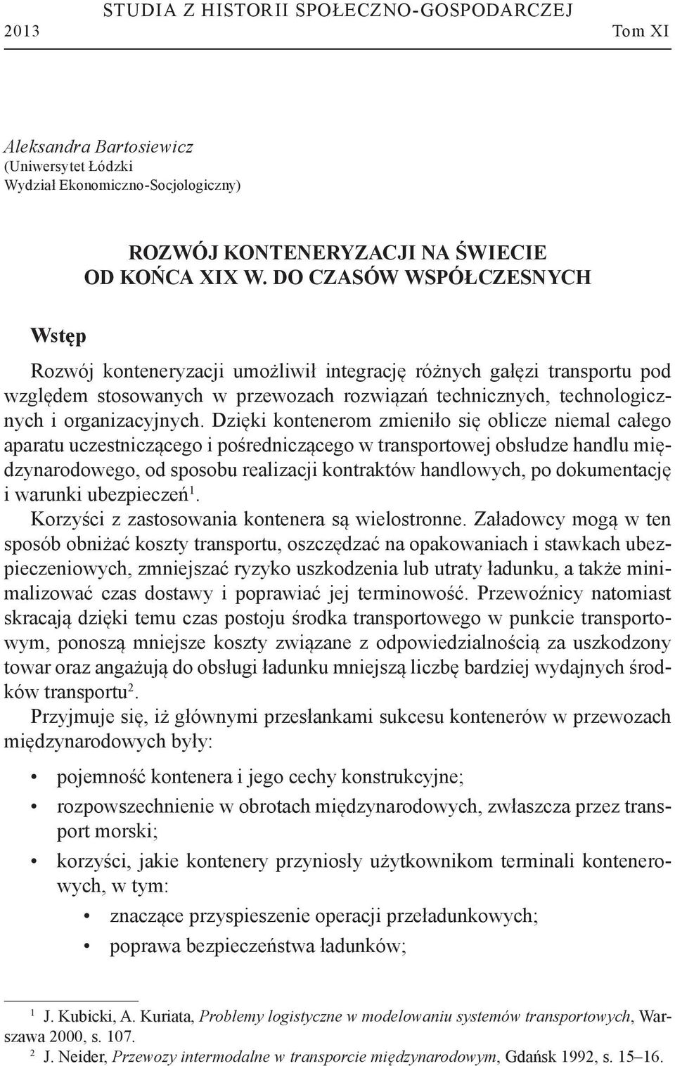 Dzięki kontenerom zmieniło się oblicze niemal całego aparatu uczestniczącego i pośredniczącego w transportowej obsłudze handlu międzynarodowego, od sposobu realizacji kontraktów handlowych, po