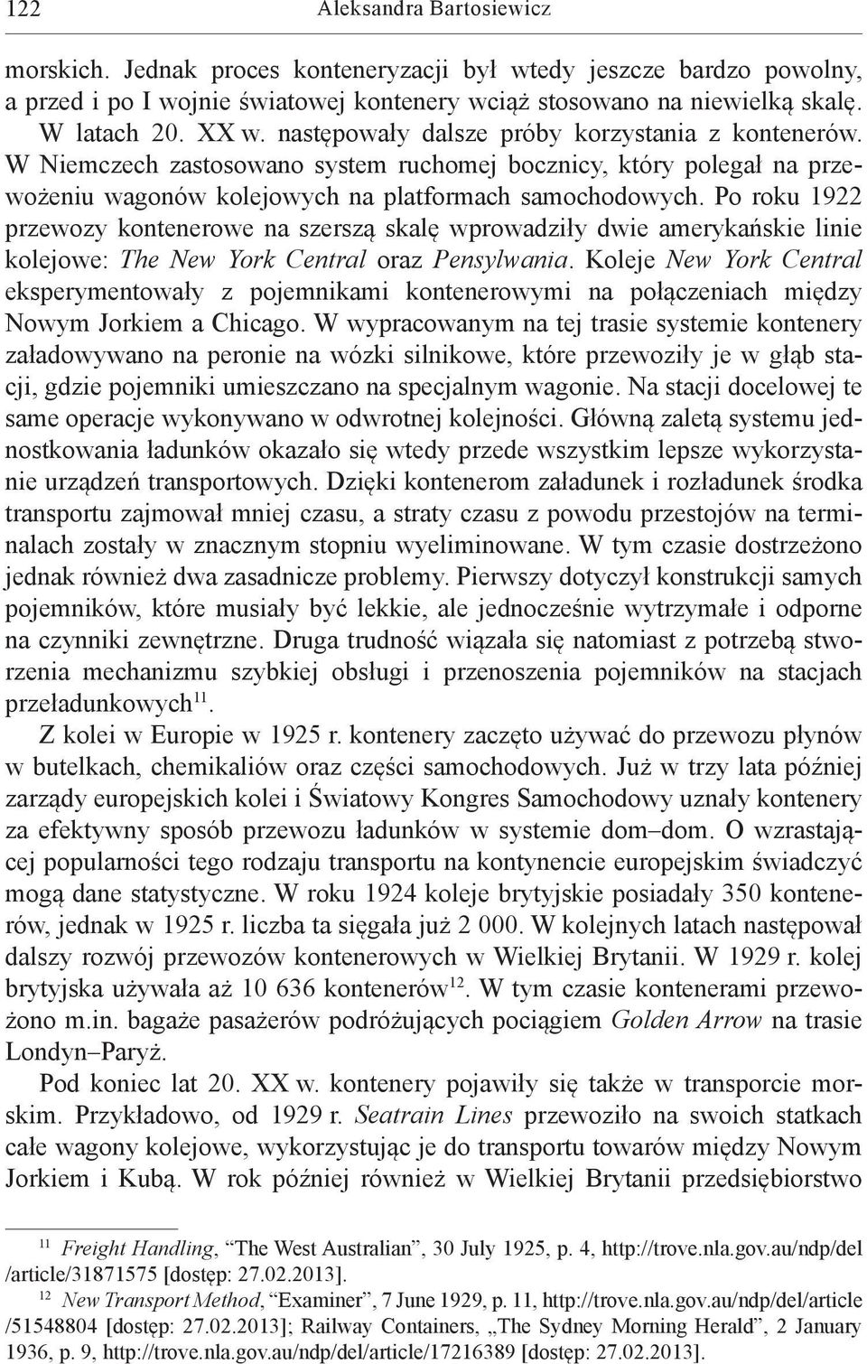 Po roku 1922 przewozy kontenerowe na szerszą skalę wprowadziły dwie amerykańskie linie kolejowe: The New York Central oraz Pensylwania.