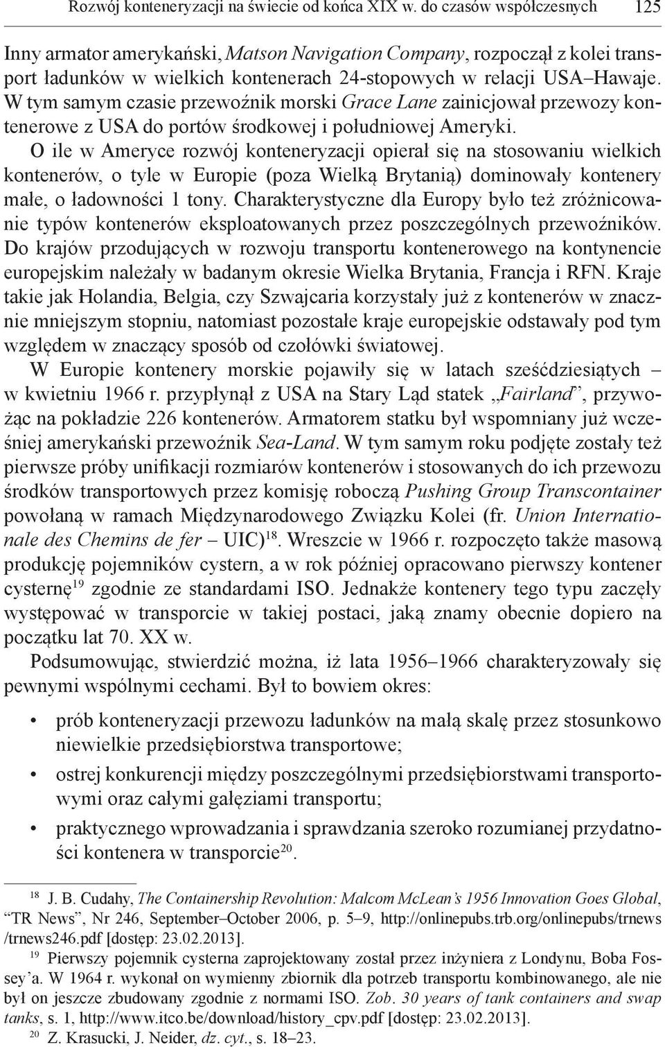 W tym samym czasie przewoźnik morski Grace Lane zainicjował przewozy kontenerowe z USA do portów środkowej i południowej Ameryki.