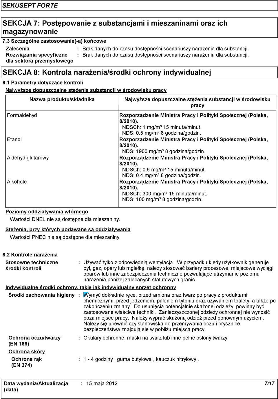 Brak danych do czasu dostępności scenariuszy narażenia dla substancji. SEKCJA 8 Kontrola narażenia/środki ochrony indywidualnej 8.