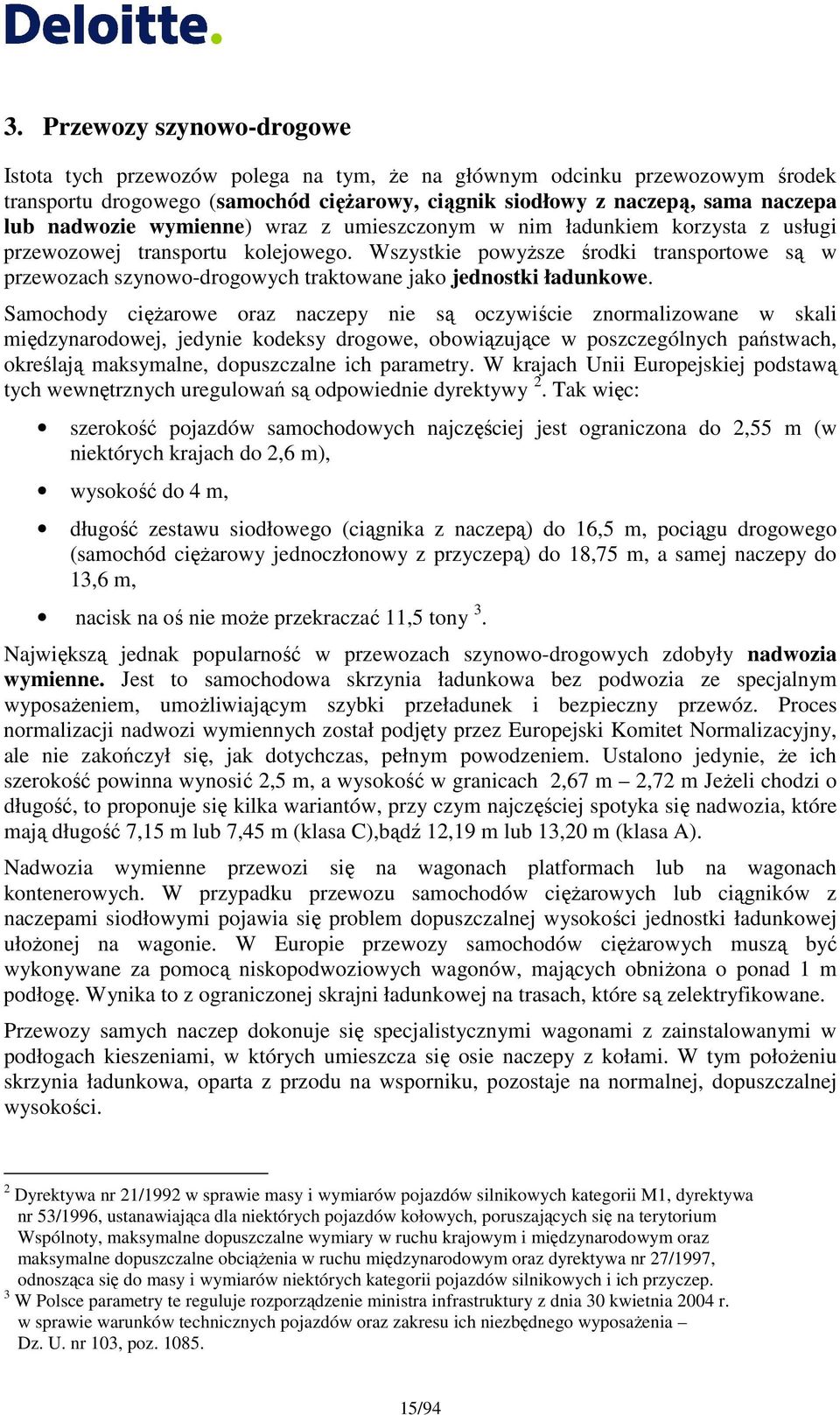 Wszystkie powyŝsze środki transportowe są w przewozach szynowo-drogowych traktowane jako jednostki ładunkowe.