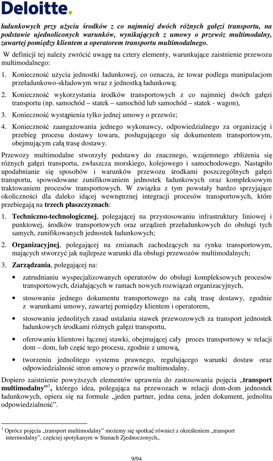 Konieczność uŝycia jednostki ładunkowej, co oznacza, Ŝe towar podlega manipulacjom przeładunkowo-składowym wraz z jednostką ładunkową; 2.