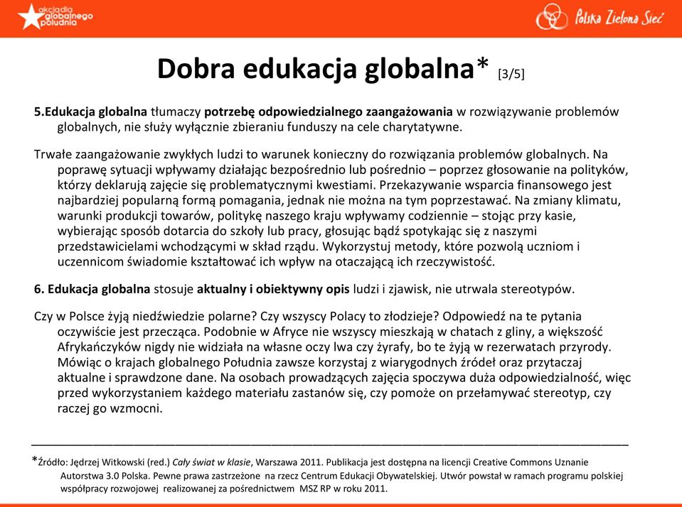 Na poprawę sytuacji wpływamy działając bezpośrednio lub pośrednio poprzez głosowanie na polityków, którzy deklarują zajęcie się problematycznymi kwestiami.