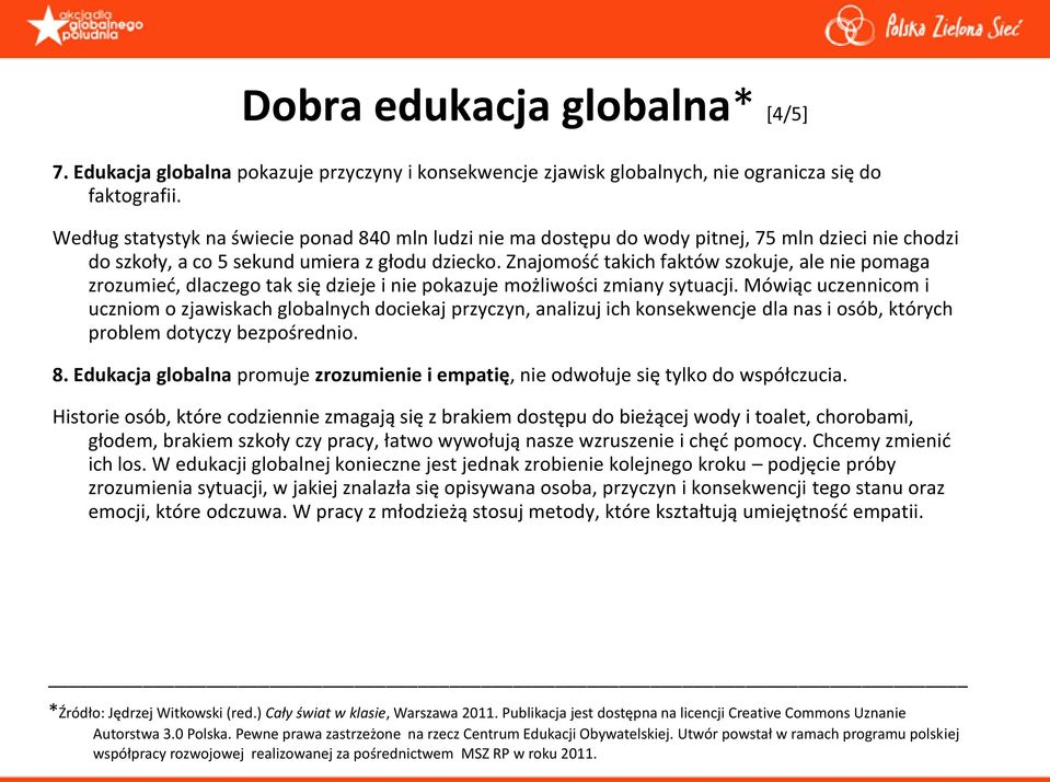 Znajomośd takich faktów szokuje, ale nie pomaga zrozumied, dlaczego tak się dzieje i nie pokazuje możliwości zmiany sytuacji.