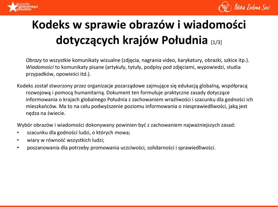 Kodeks został stworzony przez organizacje pozarządowe zajmujące się edukacją globalną, współpracą rozwojową i pomocą humanitarną.