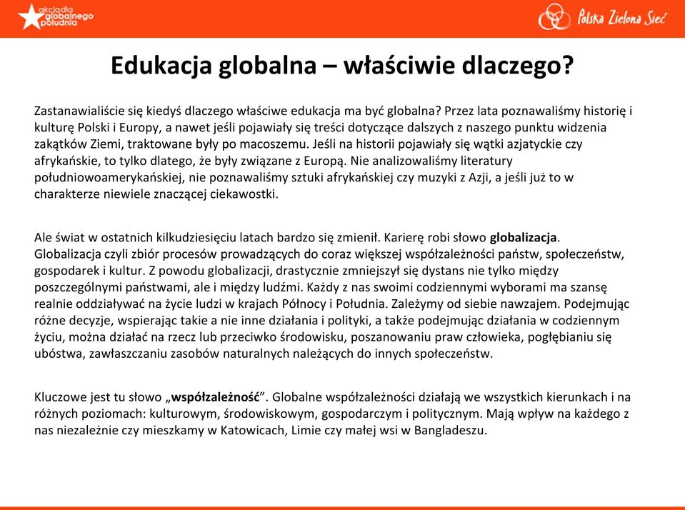 Jeśli na historii pojawiały się wątki azjatyckie czy afrykaoskie, to tylko dlatego, że były związane z Europą.