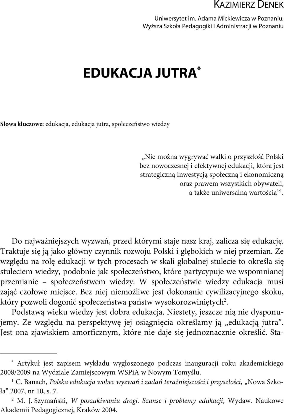 Polski bez nowoczesnej i efektywnej edukacji, która jest strategiczną inwestycją społeczną i ekonomiczną oraz prawem wszystkich obywateli, a także uniwersalną wartością 1.