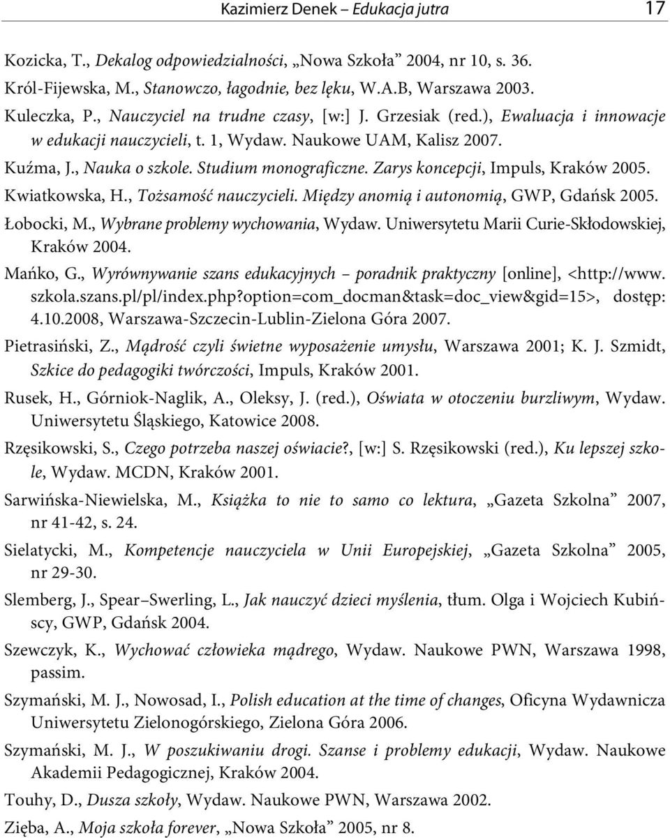 Zarys koncepcji, Impuls, Kraków 2005. Kwiatkowska, H., Tożsamość nauczycieli. Między anomią i autonomią, GWP, Gdańsk 2005. Łobocki, M., Wybrane problemy wychowania, Wydaw.