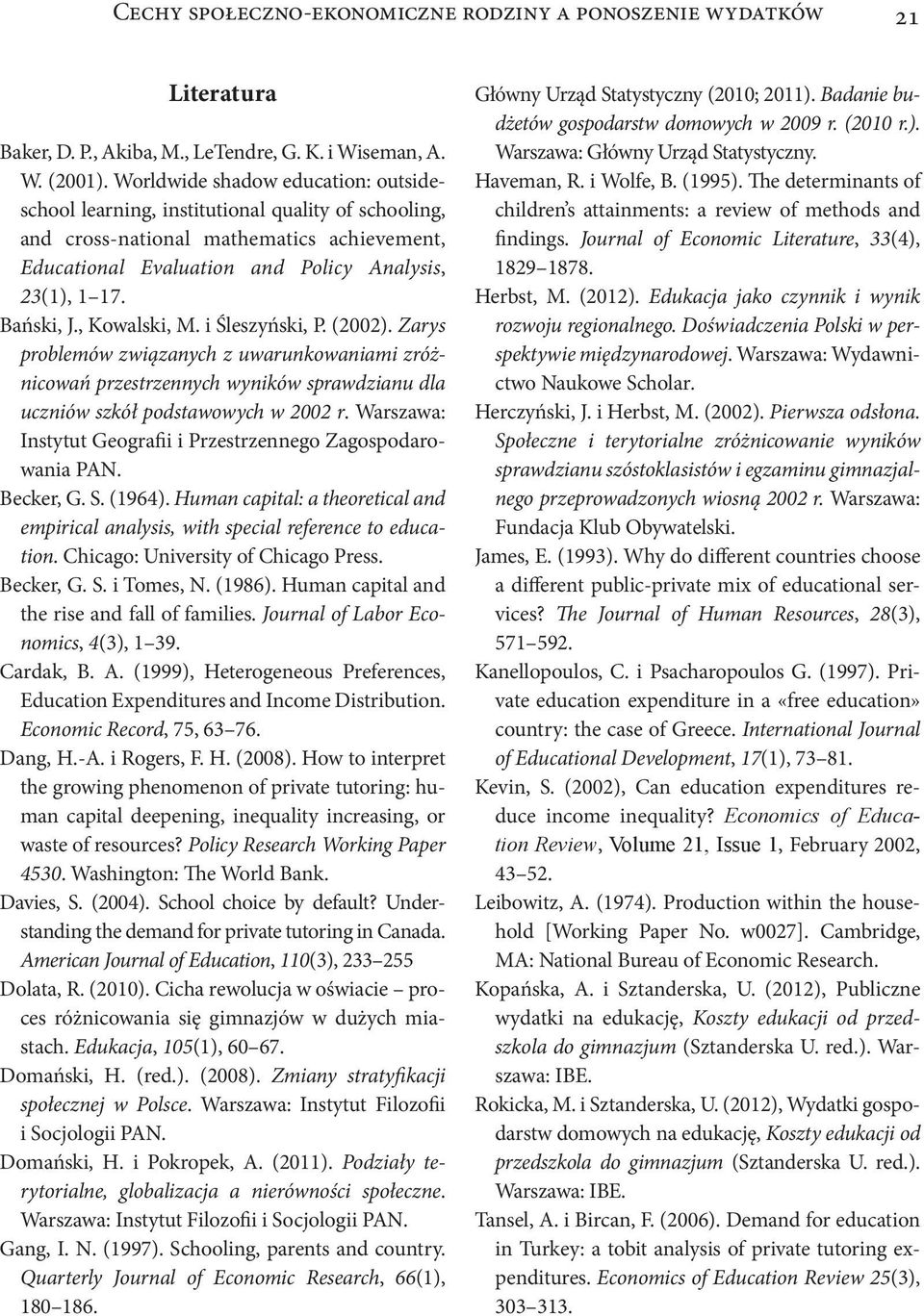 , Kowalski, M. i Śleszyński, P. (2002). Zarys problemów związanych z uwarunkowaniami zróżnicowań przestrzennych wyników sprawdzianu dla uczniów szkół podstawowych w 2002 r.