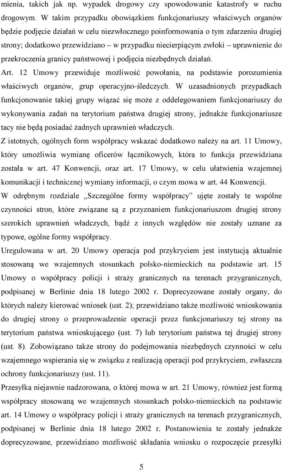 niecierpiącym zwłoki uprawnienie do przekroczenia granicy państwowej i podjęcia niezbędnych działań. Art.