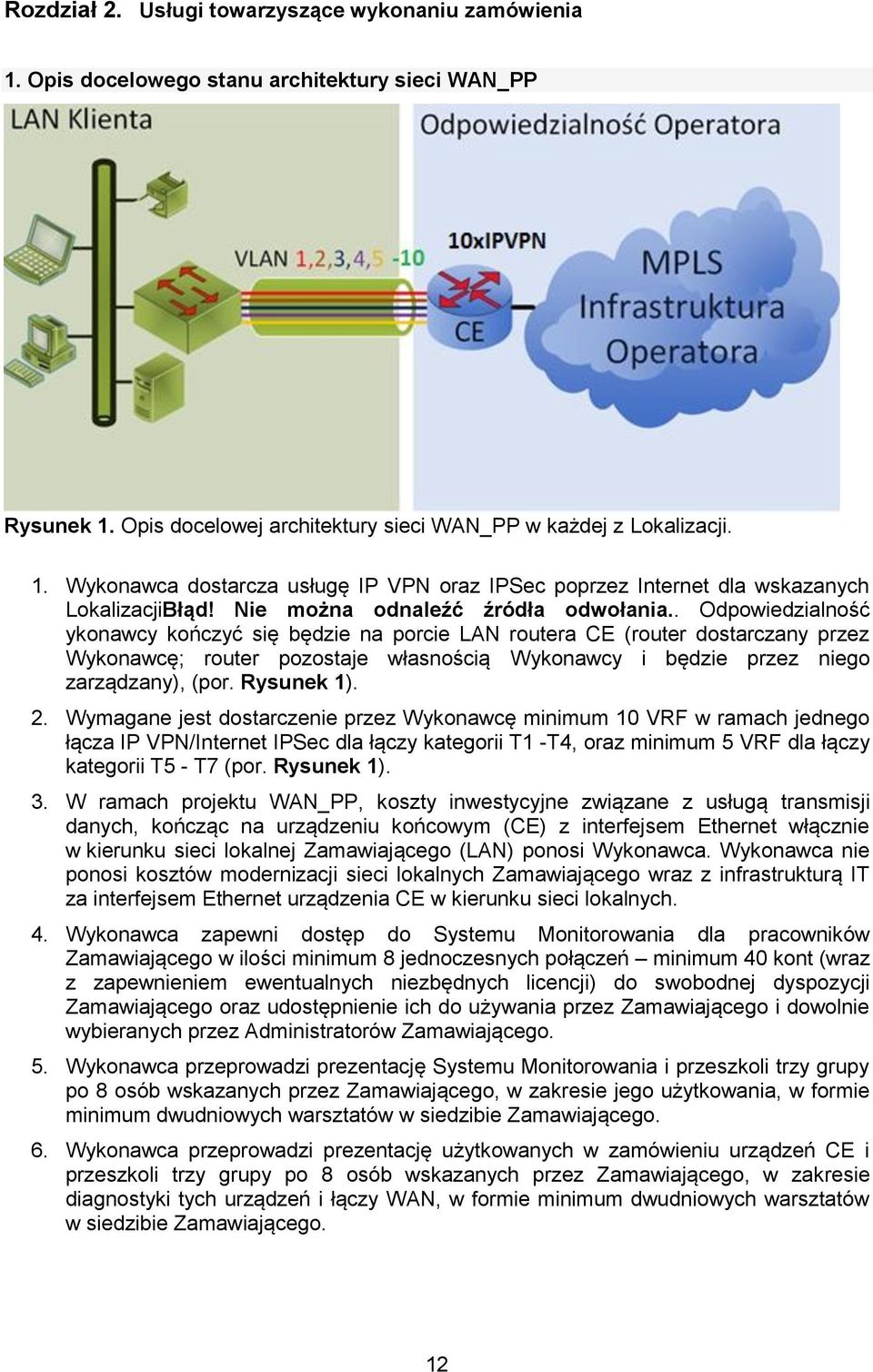 . Odpowiedzialność ykonawcy kończyć się będzie na porcie LAN routera CE (router dostarczany przez Wykonawcę; router pozostaje własnością Wykonawcy i będzie przez niego zarządzany), (por. Rysunek 1).