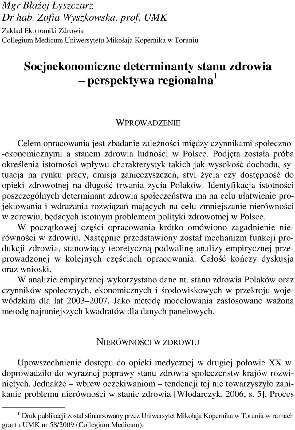 zbadanie zależności między czynnikami społeczno- -ekonomicznymi a stanem zdrowia ludności w Polsce.