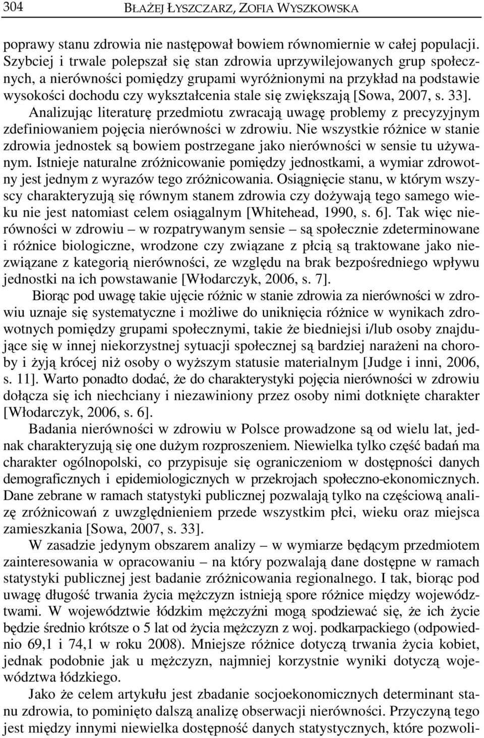 zwiększają [Sowa, 2007, s. 33]. Analizując literaturę przedmiotu zwracają uwagę problemy z precyzyjnym zdefiniowaniem pojęcia nierówności w zdrowiu.