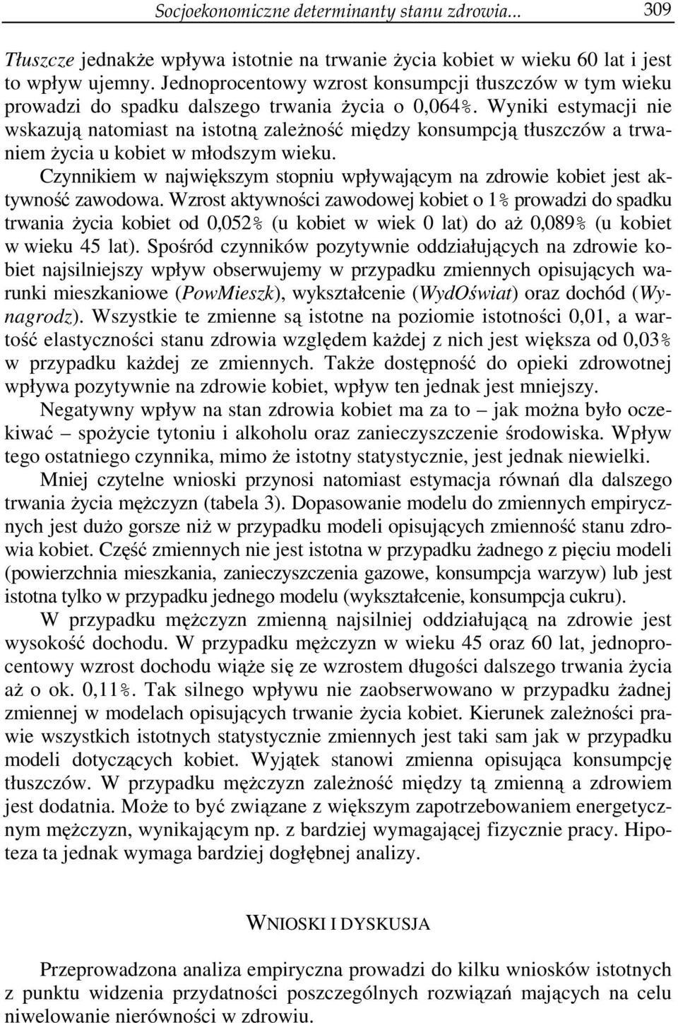 Wyniki estymacji nie wskazują natomiast na istotną zależność między konsumpcją tłuszczów a trwaniem życia u kobiet w młodszym wieku.