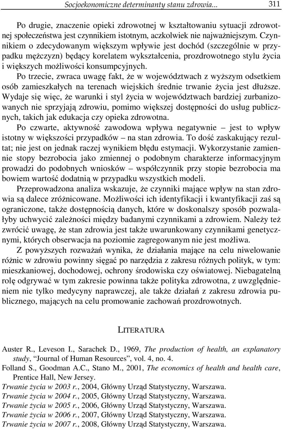 Po trzecie, zwraca uwagę fakt, że w województwach z wyższym odsetkiem osób zamieszkałych na terenach wiejskich średnie trwanie życia jest dłuższe.