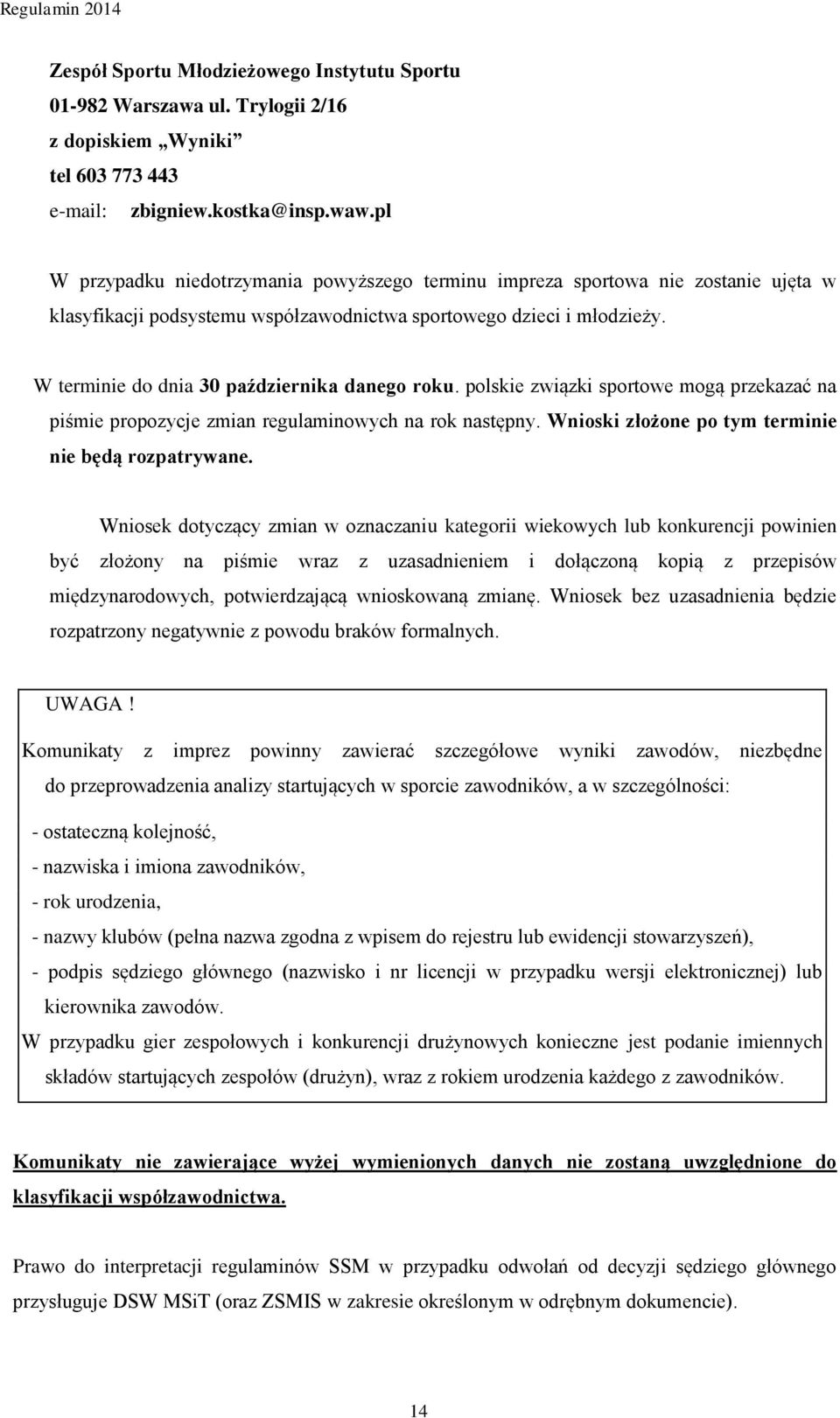 W terminie do dnia 30 października danego roku. polskie związki sportowe mogą przekazać na piśmie propozycje zmian regulaminowych na rok następny.