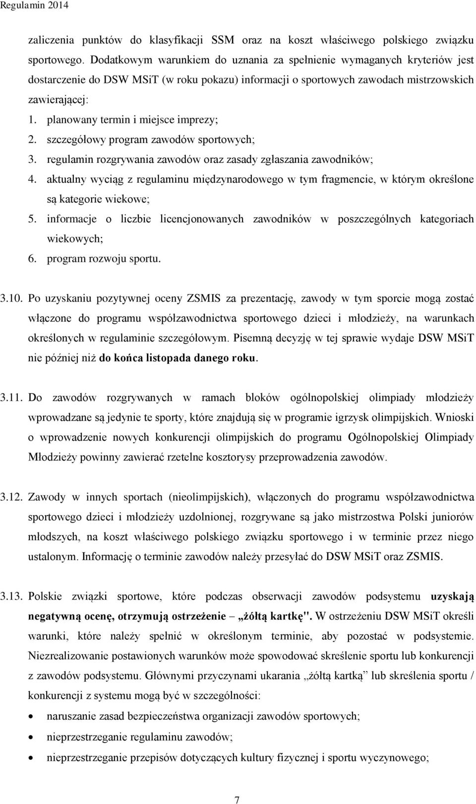 planowany termin i miejsce imprezy; 2. szczegółowy program zawodów sportowych; 3. regulamin rozgrywania zawodów oraz zasady zgłaszania zawodników; 4.