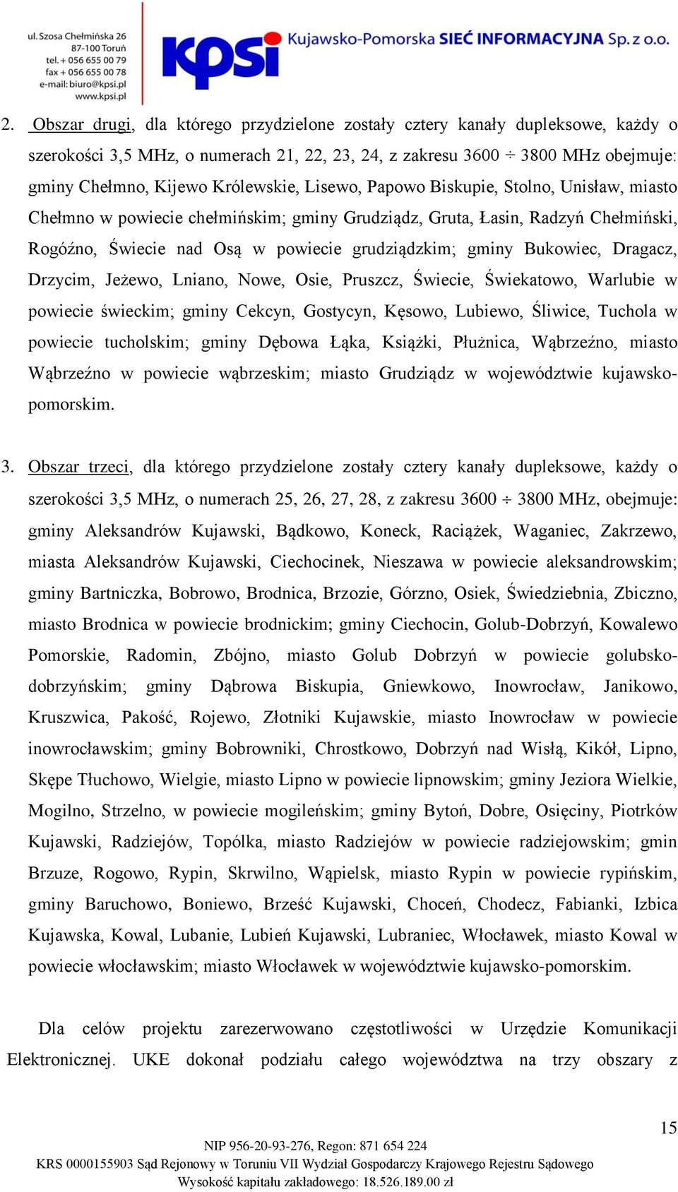 Dragacz, Drzycim, Jeżewo, Lniano, Nowe, Osie, Pruszcz, Świecie, Świekatowo, Warlubie w powiecie świeckim; gminy Cekcyn, Gostycyn, Kęsowo, Lubiewo, Śliwice, Tuchola w powiecie tucholskim; gminy Dębowa