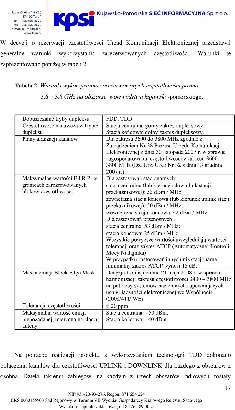 Dopuszczalne tryby dupleksu Częstotliwość nadawcza w trybie dupleksu Plany aranżacji kanałów Maksymalne wartości E.I.R.P. w granicach zarezerwowanych bloków częstotliwości.