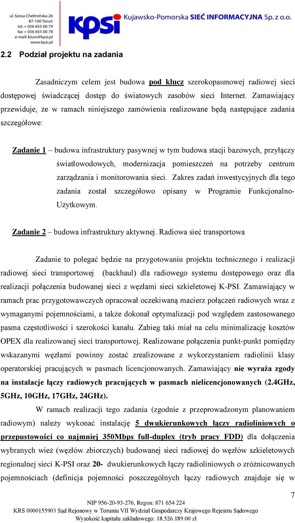 światłowodowych, modernizacja pomieszczeń na potrzeby centrum zarządzania i monitorowania sieci.