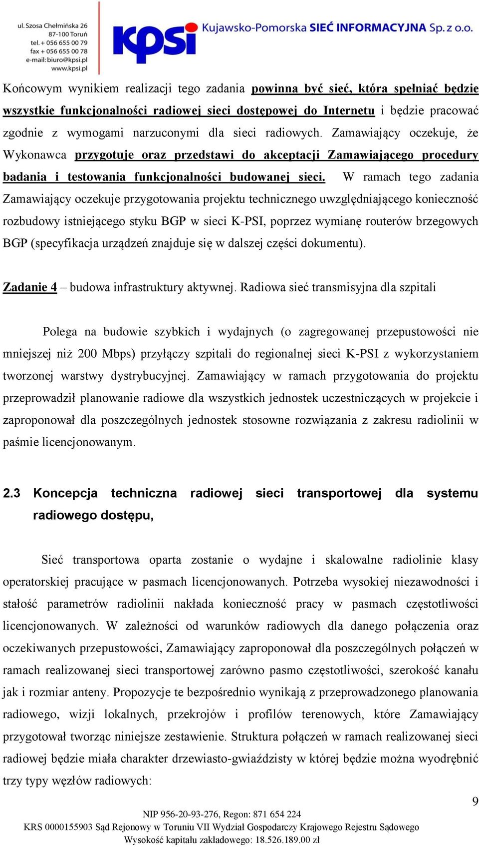 W ramach tego zadania Zamawiający oczekuje przygotowania projektu technicznego uwzględniającego konieczność rozbudowy istniejącego styku BGP w sieci K-PSI, poprzez wymianę routerów brzegowych BGP