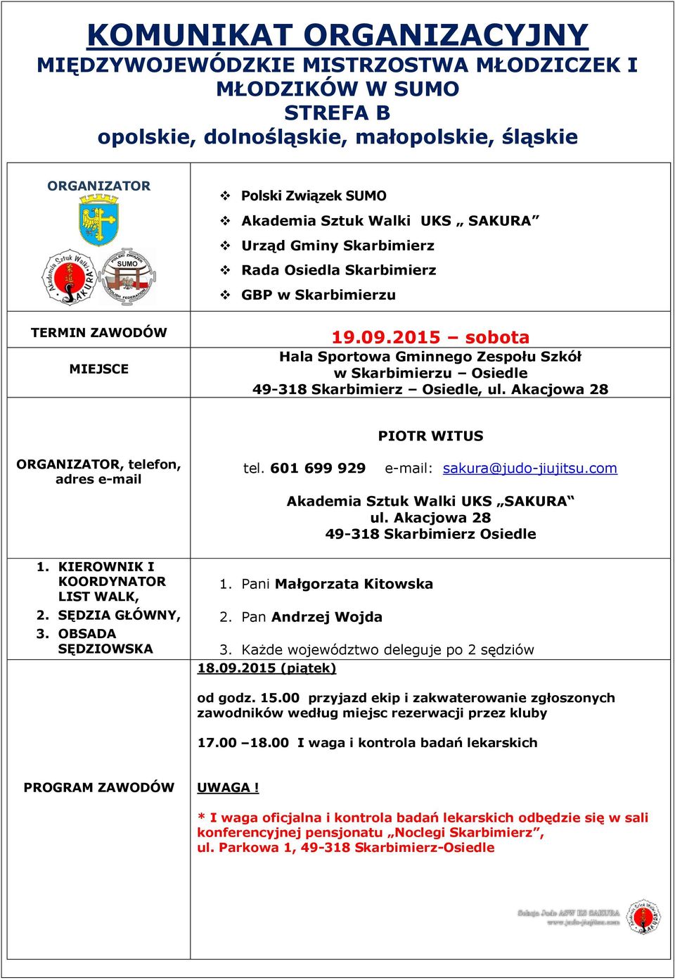 2015 sobota Hala Sportowa Gminnego Zespołu Szkół w Skarbimierzu Osiedle 49-318 Skarbimierz Osiedle, ul. Akacjowa 28 PIOTR WITUS ORGANIZATOR, telefon, adres e-mail 1.