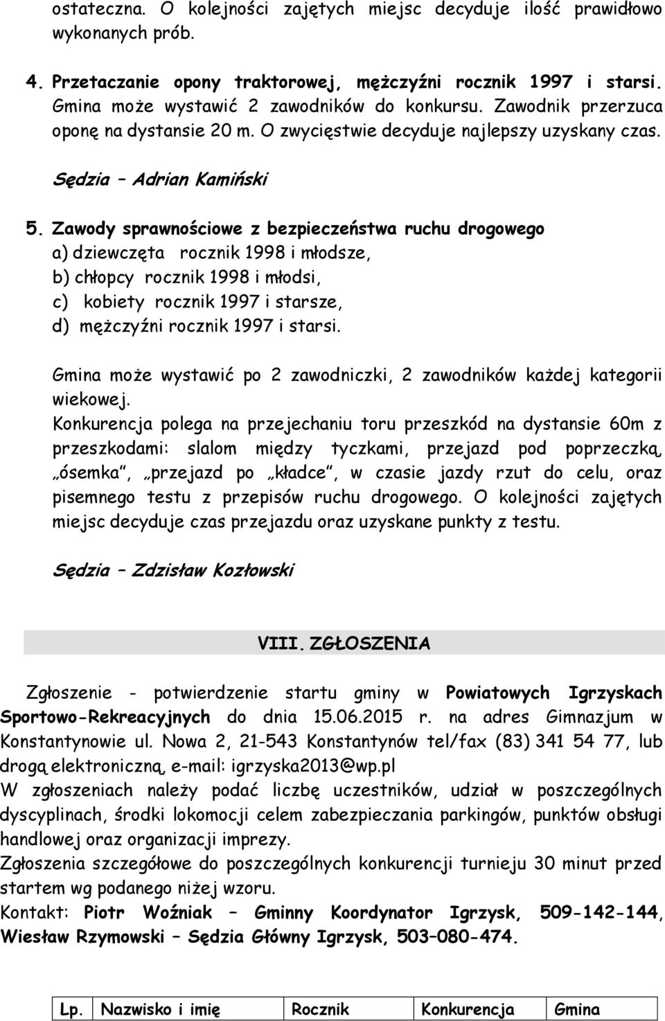 Zawody sprawnościowe z bezpieczeństwa ruchu drogowego a) dziewczęta rocznik 1998 i młodsze, b) chłopcy rocznik 1998 i młodsi, c) kobiety rocznik 1997 i starsze, d) mężczyźni rocznik 1997 i starsi.