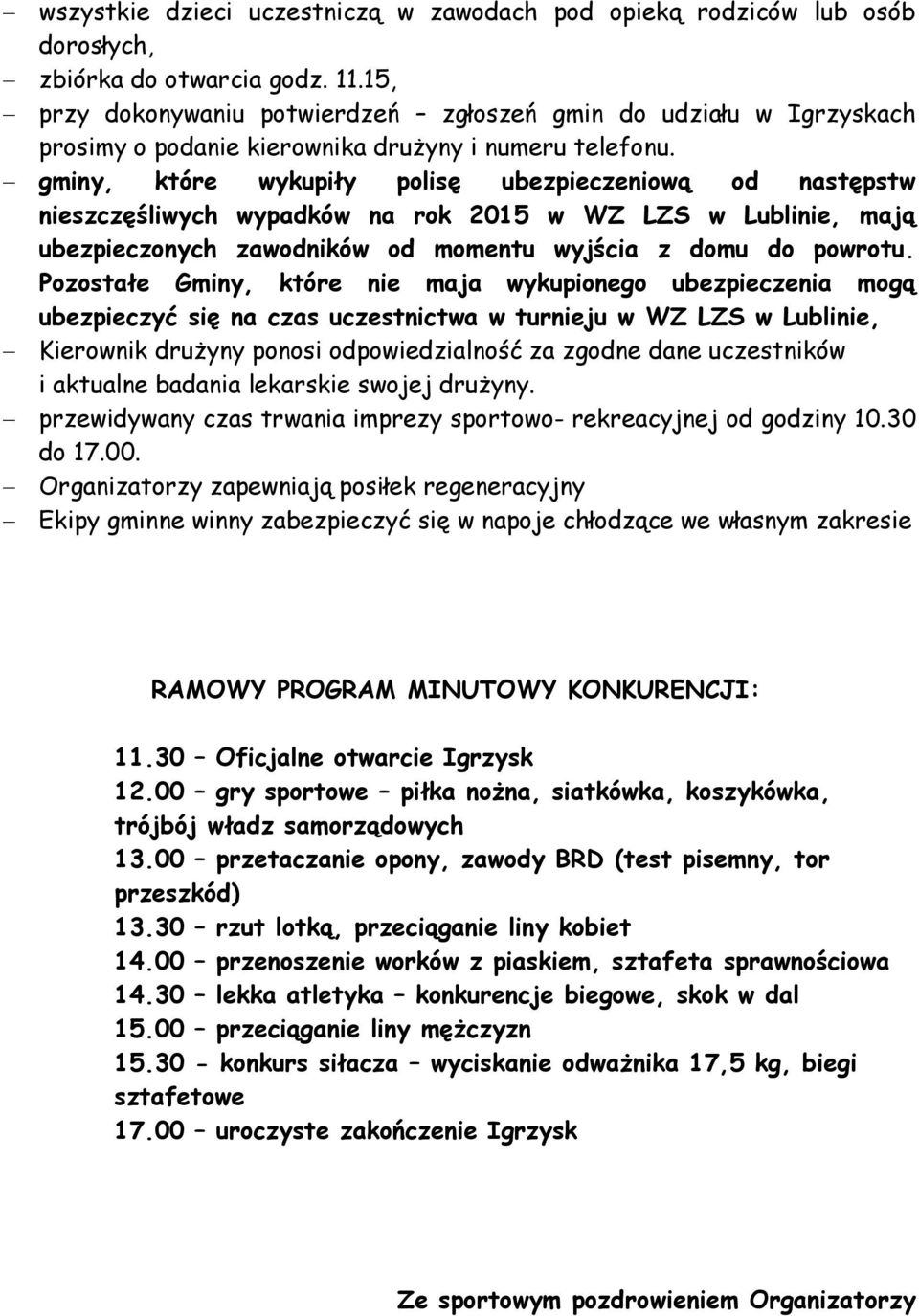 gminy, które wykupiły polisę ubezpieczeniową od następstw nieszczęśliwych wypadków na rok 2015 w WZ LZS w Lublinie, mają ubezpieczonych zawodników od momentu wyjścia z domu do powrotu.