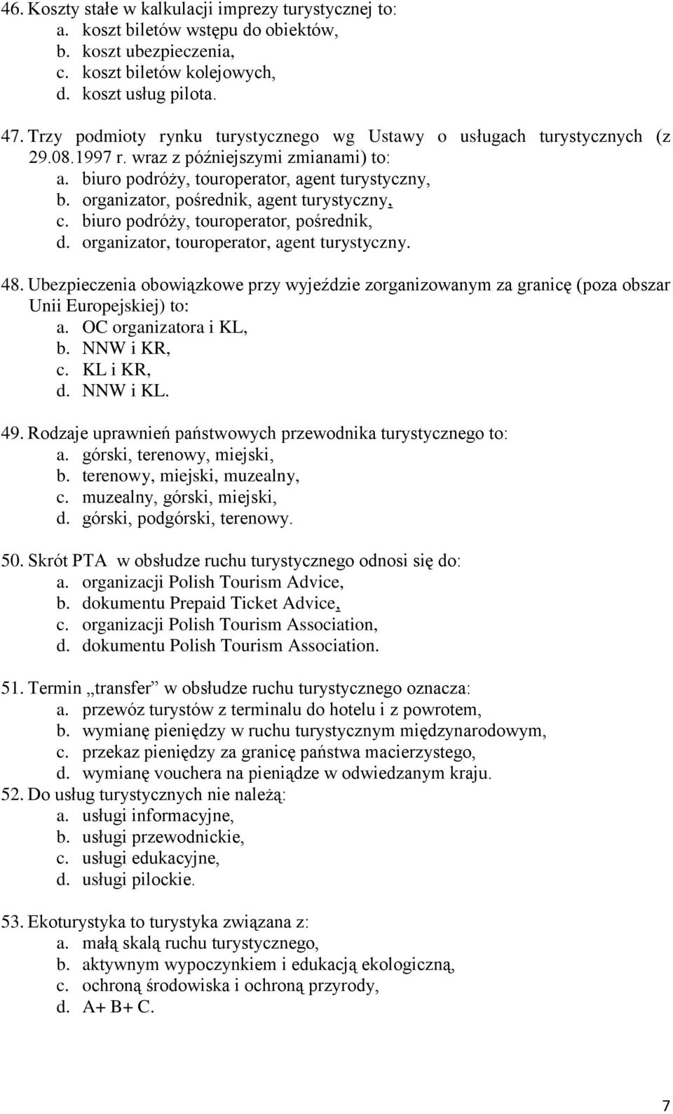 organizator, pośrednik, agent turystyczny, c. biuro podróży, touroperator, pośrednik, d. organizator, touroperator, agent turystyczny. 48.