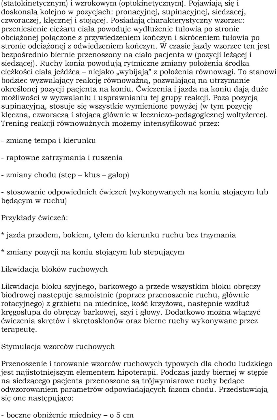 odwiedzeniem kończyn. W czasie jazdy wzorzec ten jest bezpośrednio biernie przenoszony na ciało pacjenta w (pozycji leżącej i siedzącej).