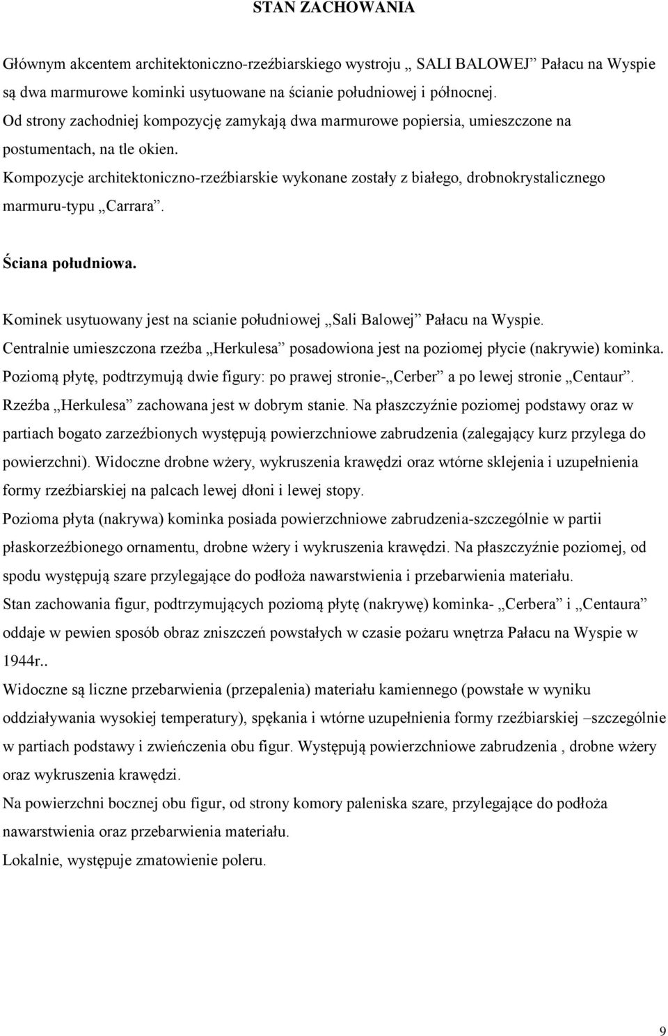 Kompozycje architektoniczno-rzeźbiarskie wykonane zostały z białego, drobnokrystalicznego marmuru-typu Carrara. Ściana południowa.