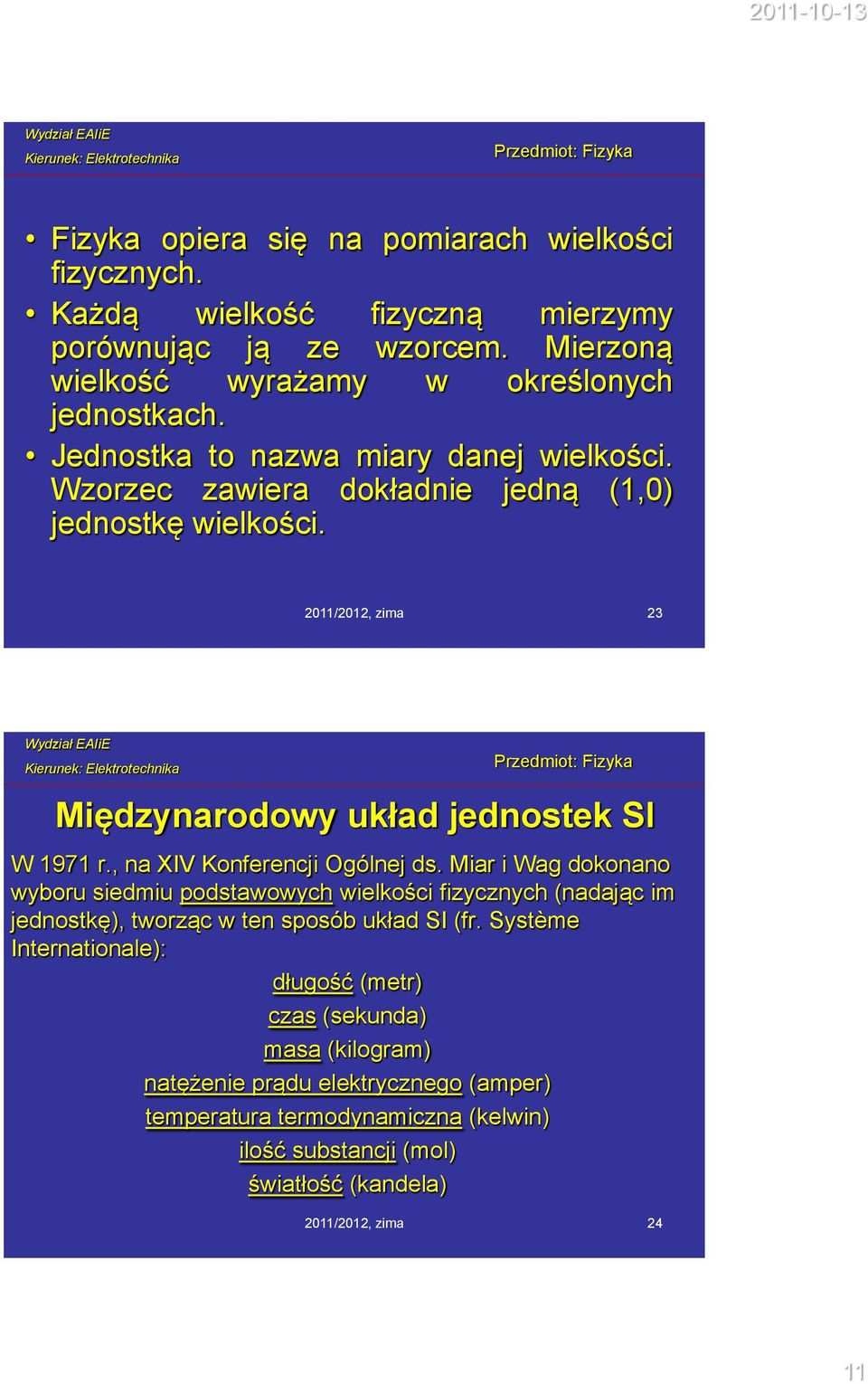 , na XIV Konferencji Ogólnej ds. Miar i Wag dokonano wyboru siedmiu podstawowych wielkości fizycznych (nadając im jednostkę), tworząc w ten sposób układ SI (fr.