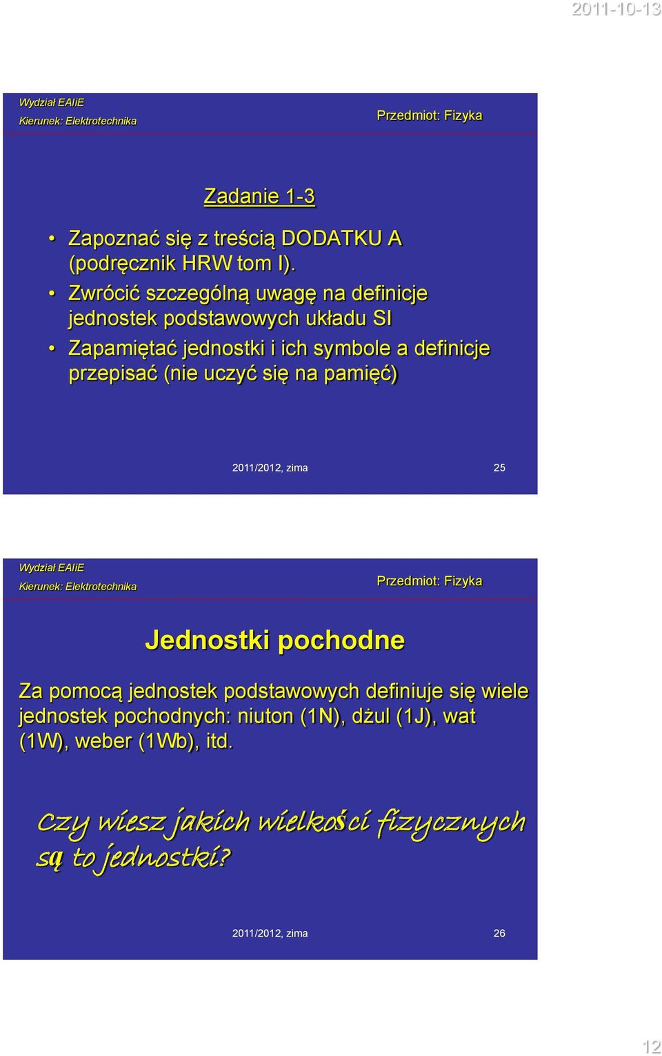 definicje przepisać (nie uczyć się na pamięć) 2011/2012, zima 25 Jednostki pochodne Za pomocą jednostek