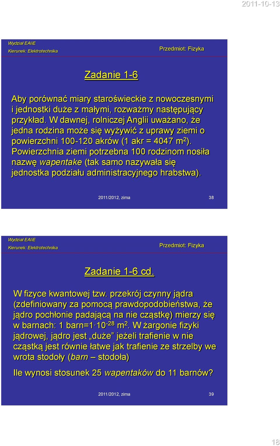 Powierzchnia ziemi potrzebna 100 rodzinom nosiła nazwę wapentake (tak samo nazywała się jednostka podziału administracyjnego hrabstwa). 2011/2012, zima 38 Zadanie 1-6 cd. W fizyce kwantowej tzw.