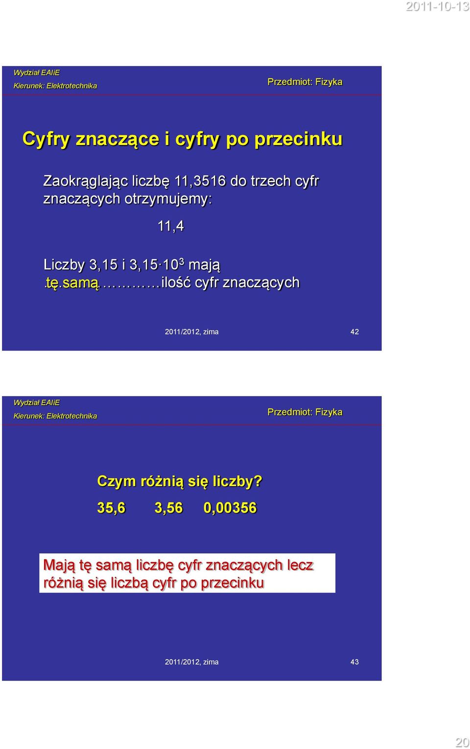 tę samą 2011/2012, zima 42 Czym różnią się liczby?