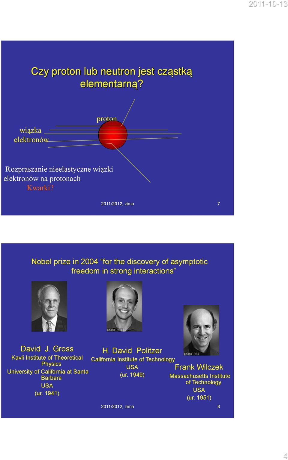 2011/2012, zima 7 Nobel prize in 2004 for the discovery of asymptotic freedom in strong interactions David J.