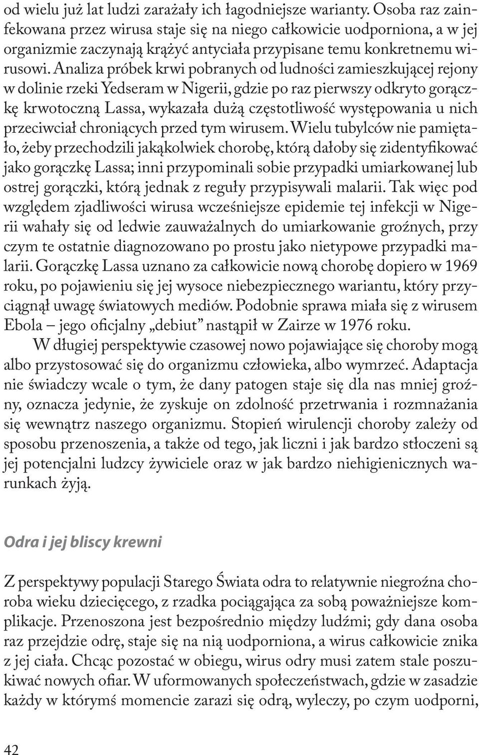 Analiza próbek krwi pobranych od ludności zamieszkującej rejony w dolinie rzeki Yedseram w Nigerii, gdzie po raz pierwszy odkryto gorączkę krwotoczną Lassa, wykazała dużą częstotliwość występowania u