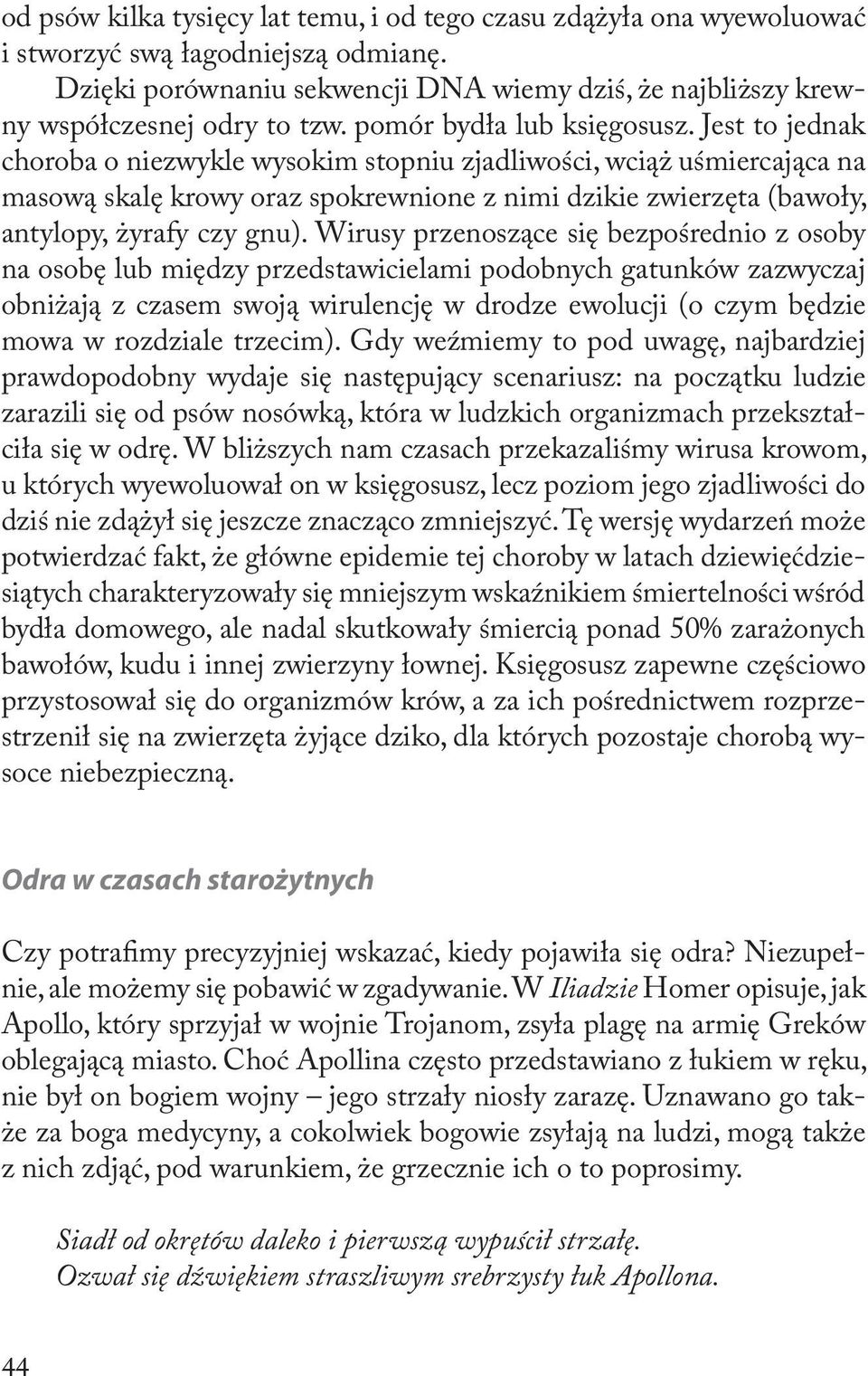 Jest to jednak choroba o niezwykle wysokim stopniu zjadliwości, wciąż uśmiercająca na masową skalę krowy oraz spokrewnione z nimi dzikie zwierzęta (bawoły, antylopy, żyrafy czy gnu).