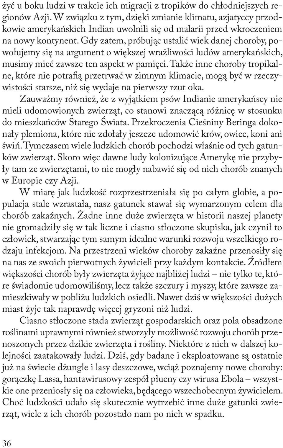 Gdy zatem, próbując ustalić wiek danej choroby, powołujemy się na argument o większej wrażliwości ludów amerykańskich, musimy mieć zawsze ten aspekt w pamięci.