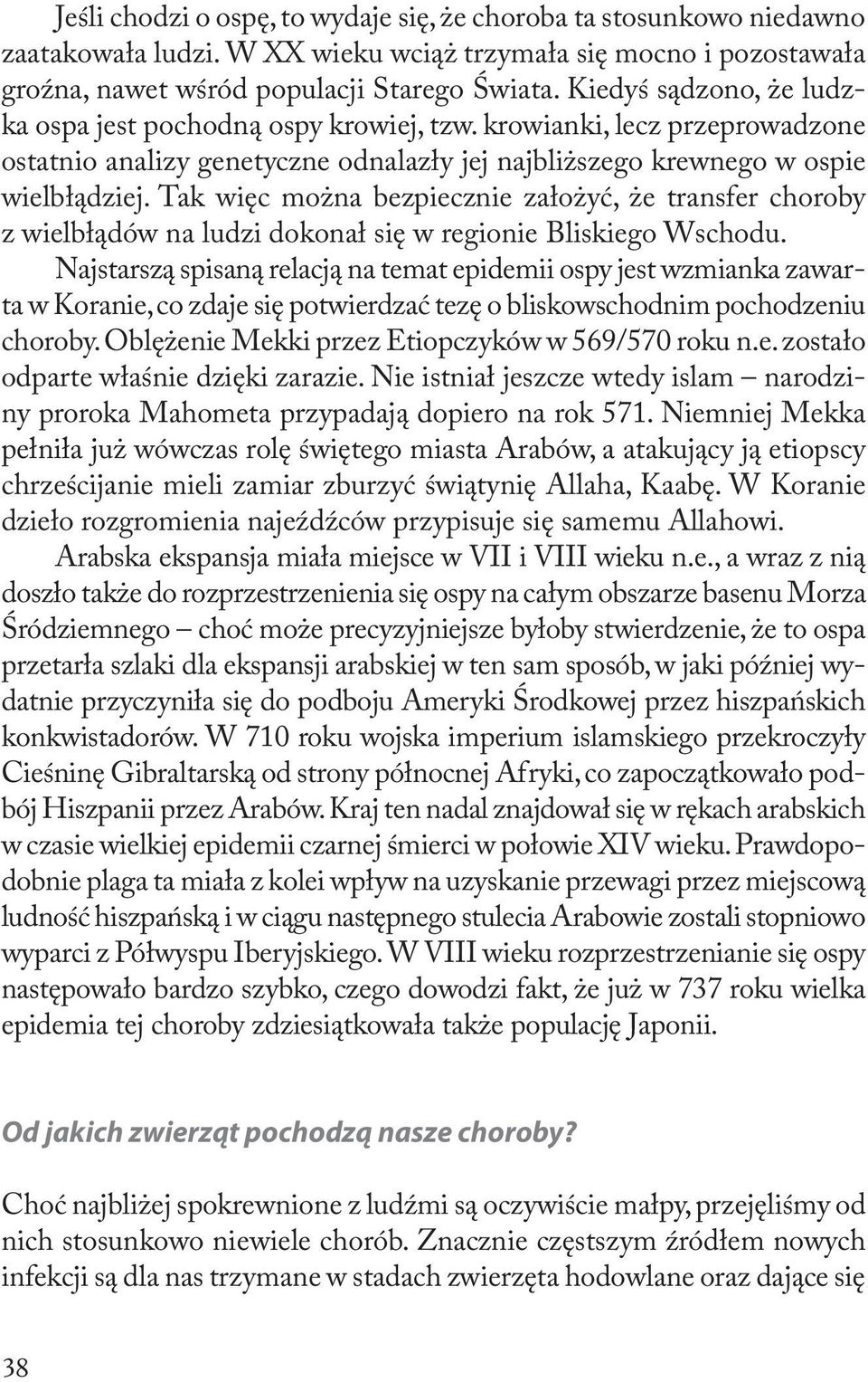 Tak więc można bezpiecznie założyć, że transfer choroby z wielbłądów na ludzi dokonał się w regionie Bliskiego Wschodu.