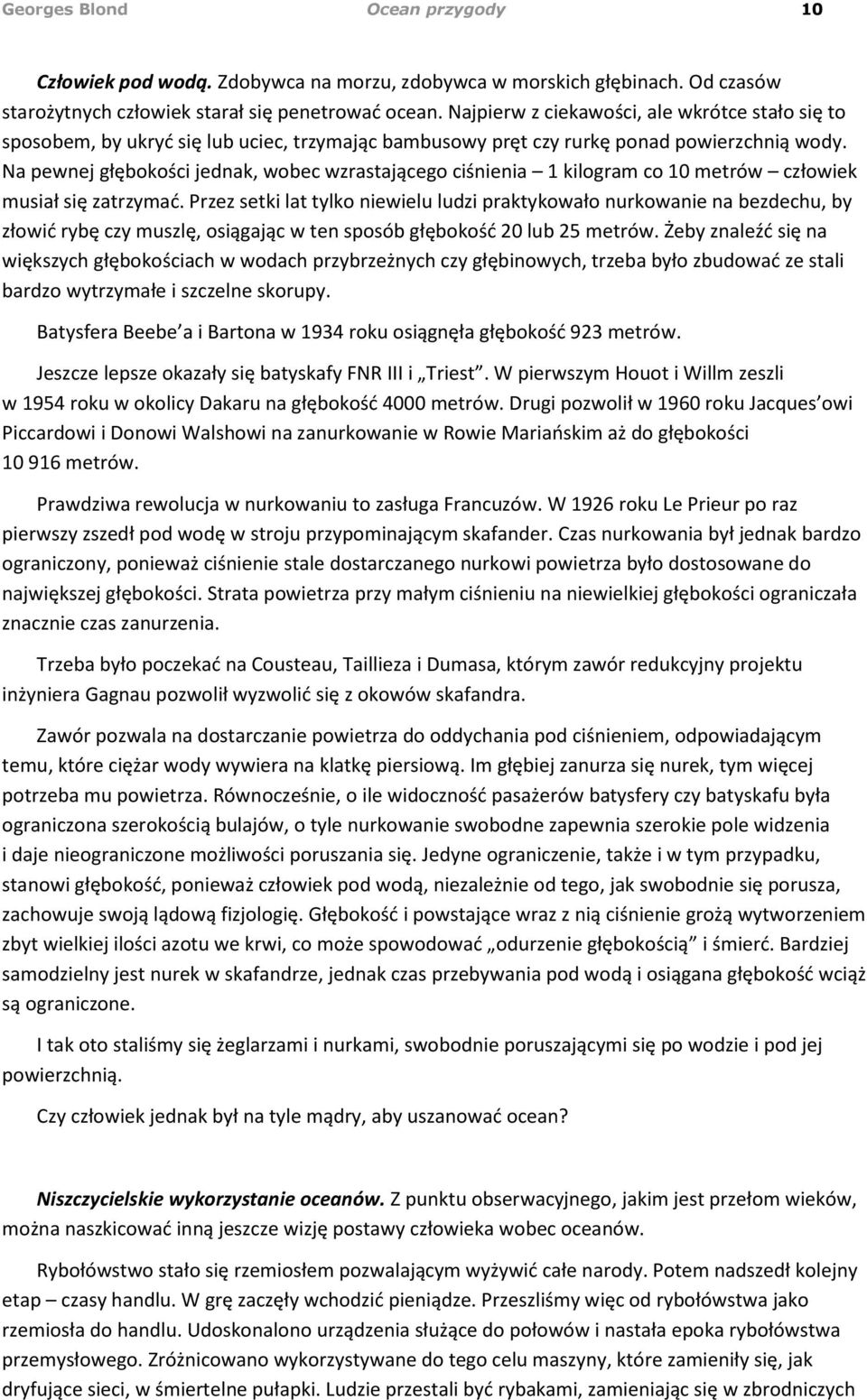 Na pewnej głębokości jednak, wobec wzrastającego ciśnienia 1 kilogram co 10 metrów człowiek musiał się zatrzymad.