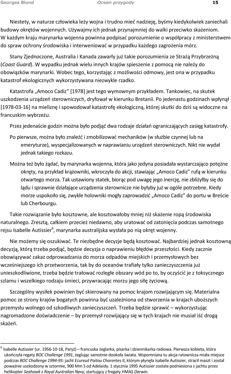 W każdym kraju marynarka wojenna powinna podpisad porozumienie o współpracy z ministerstwem do spraw ochrony środowiska i interweniowad w przypadku każdego zagrożenia mórz.