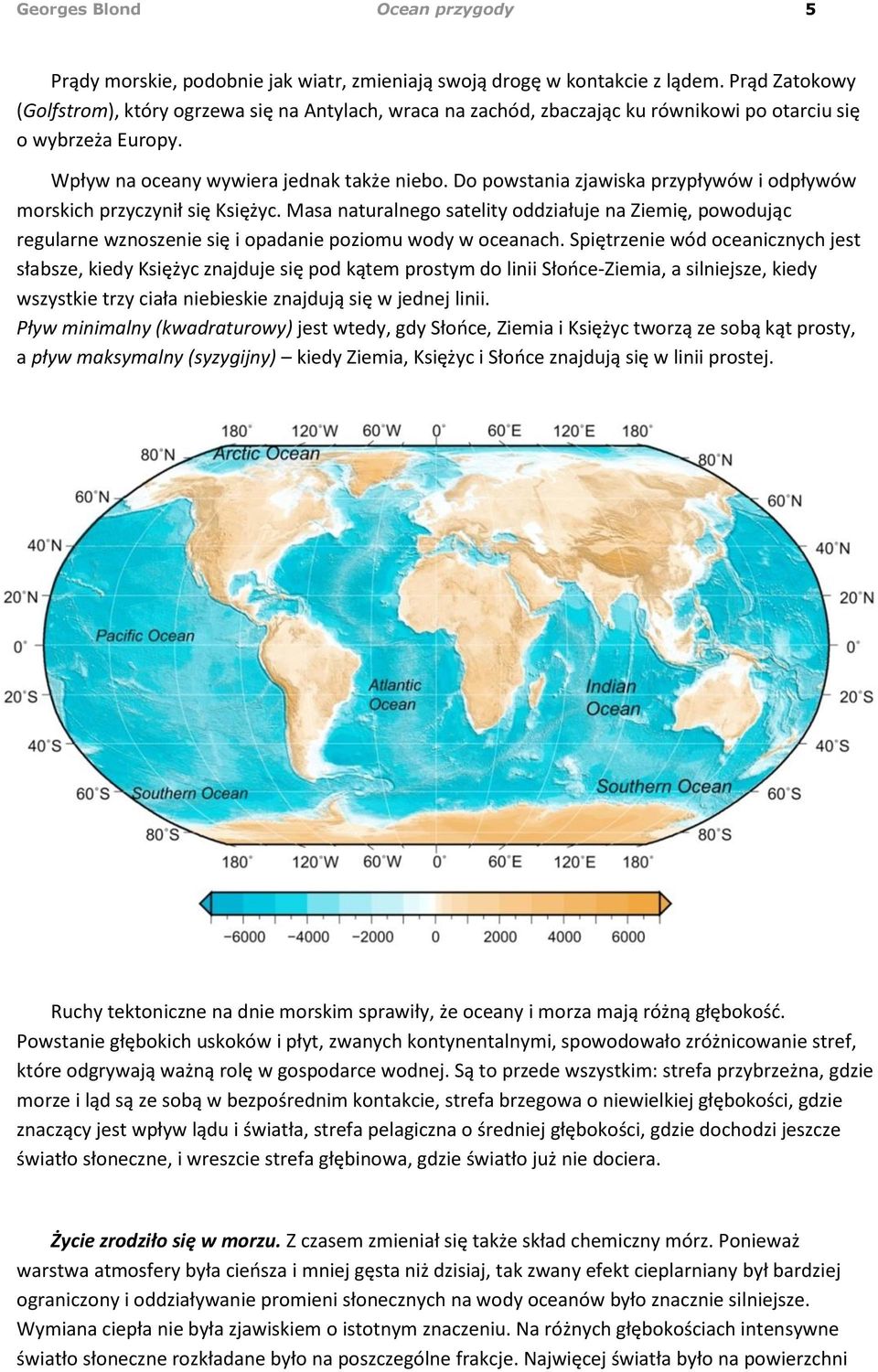 Do powstania zjawiska przypływów i odpływów morskich przyczynił się Księżyc. Masa naturalnego satelity oddziałuje na Ziemię, powodując regularne wznoszenie się i opadanie poziomu wody w oceanach.