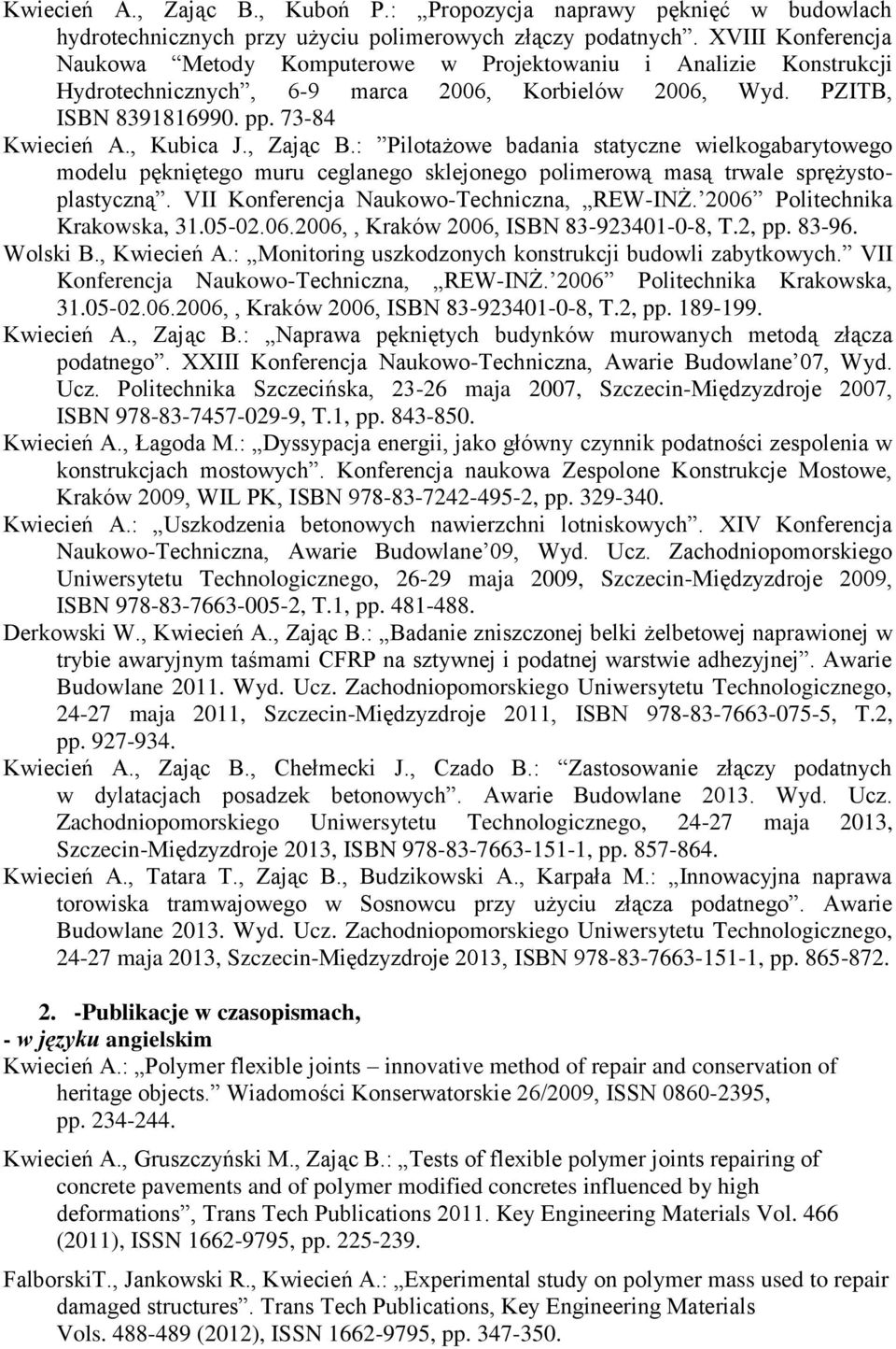 , Zając B.: Pilotażowe badania statyczne wielkogabarytowego modelu pękniętego muru ceglanego sklejonego polimerową masą trwale sprężystoplastyczną. VII Konferencja Naukowo-Techniczna, REW-INŻ.