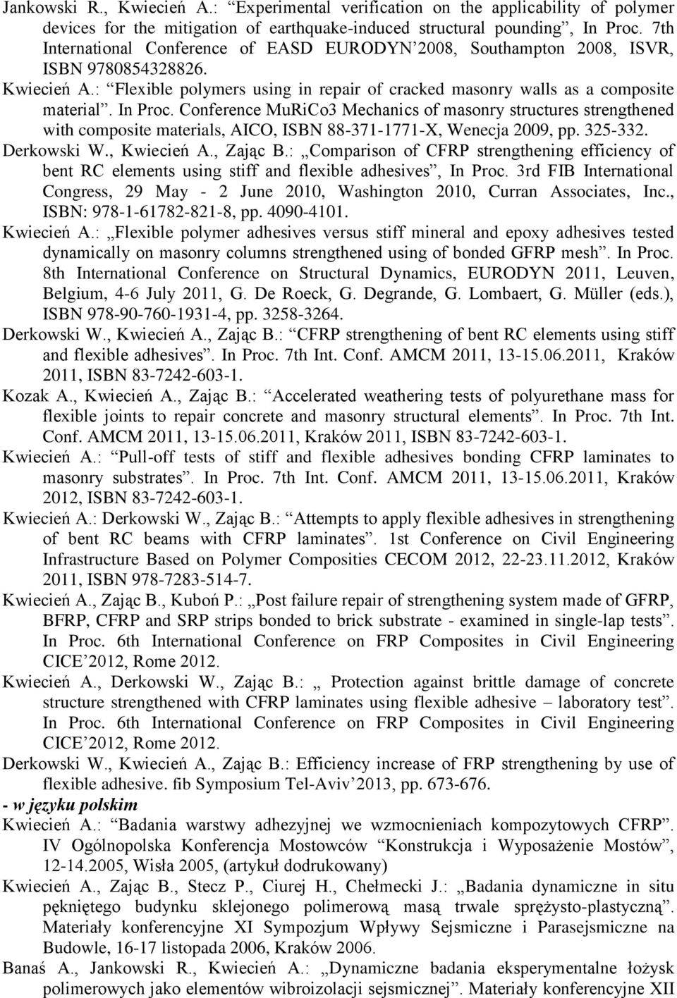 Conference MuRiCo3 Mechanics of masonry structures strengthened with composite materials, AICO, ISBN 88-371-1771-X, Wenecja 2009, pp. 325-332. Derkowski W., Kwiecień A., Zając B.