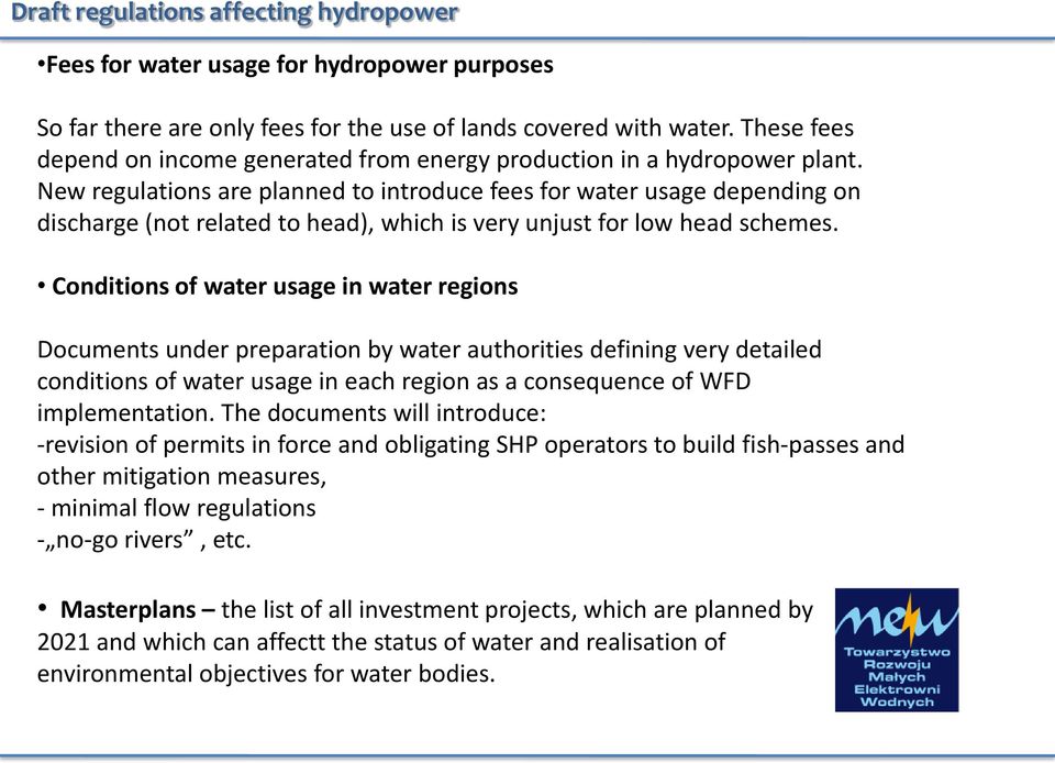 New regulations are planned to introduce fees for water usage depending on discharge (not related to head), which is very unjust for low head schemes.