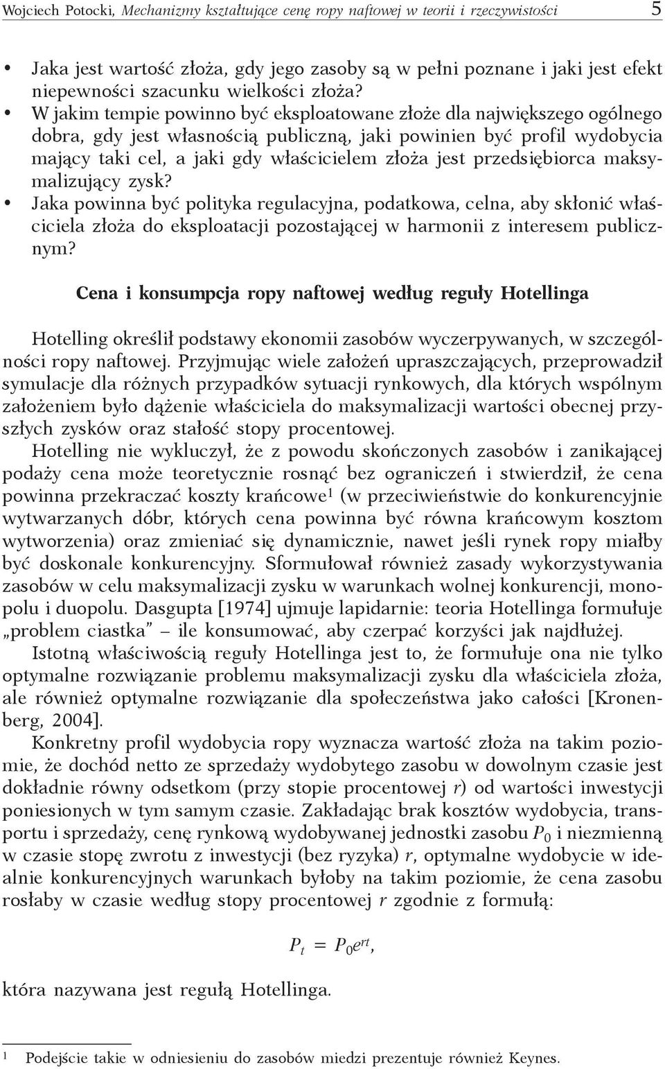 W jakim tempie powinno być eksploatowane złoże dla największego ogólnego dobra, gdy jest własnością publiczną, jaki powinien być profil wydobycia mający taki cel, a jaki gdy właścicielem złoża jest