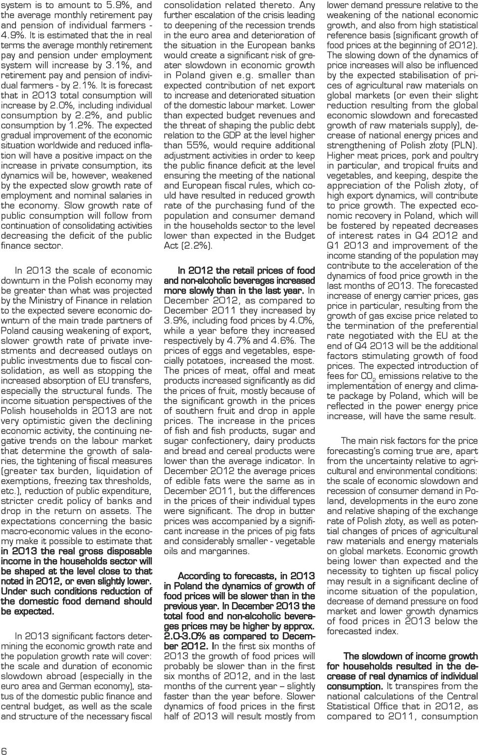 2%, and public consumption by 1.2%. The expected gradual improvement of the economic situation worldwide and reduced inflation will have a positive impact on the increase in private consumption, its